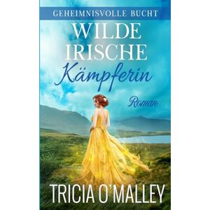 O'Malley, Tricia Wilde irische Kämpferin: 11 (Geheimnisvolle Bucht) O'Malley, Tricia Wilde irische Kämpferin: 11 (Geheimnisvolle Bucht)