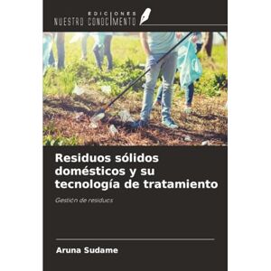 Sudame, Aruna Residuos sólidos domésticos y su tecnología de tratamiento: Gestión de residuos Sudame, Aruna Residuos sólidos domésticos y su tecnología de tratamiento: Gestión de residuos