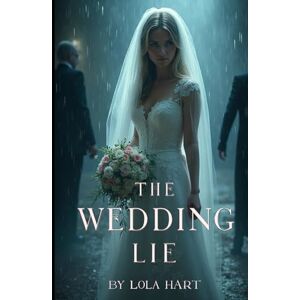 Hart, Lola The Wedding Lie: In this ceremony, the groom isn’t the only one waiting Hart, Lola The Wedding Lie: In this ceremony, the groom isn’t the only one waiting