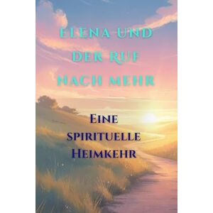 Nietzard, Diandra Elena, der Ruf nach mehr: Eine spirituelle Heimkehr Nietzard, Diandra Elena, der Ruf nach mehr: Eine spirituelle Heimkehr