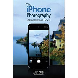 Scott The iPhone Photography Book: How to Get Professional-looking Images Using the Camera You Always Have With You: 3 Scott The iPhone Photography Book: How to Get Professional-looking Images Using the Camera You Always Have With You: 3