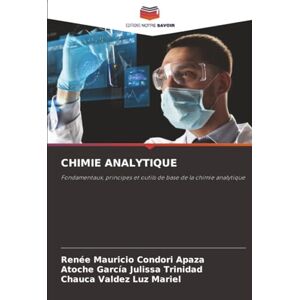 Condori Apaza, Renee Mauricio CHIMIE ANALYTIQUE: Fondamentaux, principes et outils de base de la chimie analytique Condori Apaza, Renee Mauricio CHIMIE ANALYTIQUE: Fondamentaux, principes et outils de base de la chimie analytique