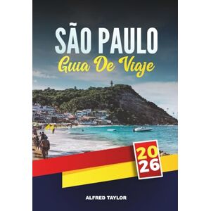 Taylor GUÍA DE VIAJE SÃO PAULO 2026: Explora la vibrante metrópolis de Brasil con atracciones, comida callejera, museos, vida nocturna, compras y consejos de viaje locales Taylor GUÍA DE VIAJE SÃO PAULO 2026: Explora la vibrante metrópolis de Brasil con atracciones, comida callejera, museos, vida nocturna, compras y consejos de viaje locales