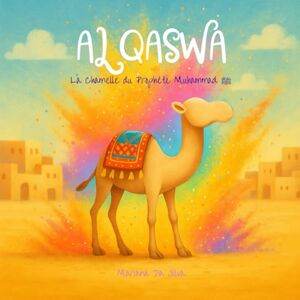 Silva AL QASWA — La Chamelle du Prophète Muhammad ﷺ Livre islamique pour enfants Histoires Authentiques et Activités Silva AL QASWA — La Chamelle du Prophète Muhammad ﷺ Livre islamique pour enfants Histoires Authentiques et Activités
