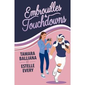 Balliana, Tamara Embrouilles et touchdowns: Une comédie romantique Balliana, Tamara Embrouilles et touchdowns: Une comédie romantique