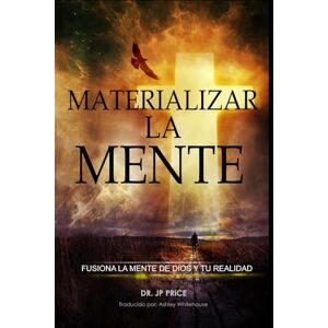 Price, Dr. JP MATERIALIZAR LA MENTE: FUSIONA LA MENTE DE DIOS Y TU REALIDAD (Materialize the Mind Collection) Price, Dr. JP MATERIALIZAR LA MENTE: FUSIONA LA MENTE DE DIOS Y TU REALIDAD (Materialize the Mind Collection)