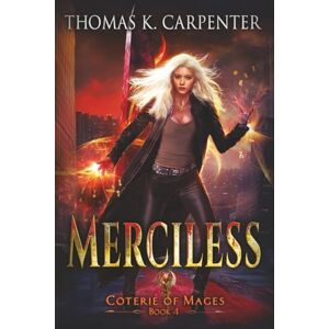 Carpenter, Thomas K. Merciless: 4 (Coterie of Mages) Carpenter, Thomas K. Merciless: 4 (Coterie of Mages)