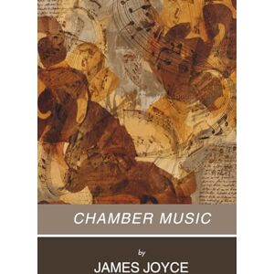 Joyce, James Chamber Music: A Collection of Poetry by James Joyce (Annotated) Joyce, James Chamber Music: A Collection of Poetry by James Joyce (Annotated)