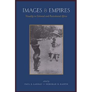 Landau, Paul Images and Empires: Visuality in Colonial and Postcolonial Africa Landau, Paul Images and Empires: Visuality in Colonial and Postcolonial Africa
