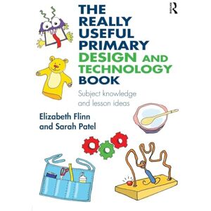 Flinn, Elizabeth The Really Useful Primary Design and Technology Book: Subject knowledge and lesson ideas Flinn, Elizabeth The Really Useful Primary Design and Technology Book: Subject knowledge and lesson ideas
