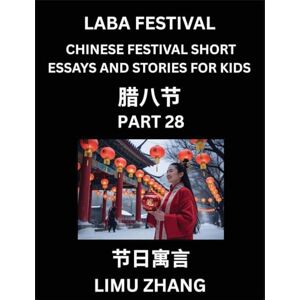 Zhang, Limu Chinese Traditional Festival Short Essays and Stories for Kids (Vol 4)- Chinese Laba Festival, Fast Learn Mandarin Chinese Language, History and ... for Students of HSK All Levels, Beginners, Zhang, Limu Chinese Traditional Festival Short Essays and Stories for Kids (Vol 4)- Chinese Laba Festival, Fast Learn Mandarin Chinese Language, History and ... for Students of HSK All Levels, Beginners,