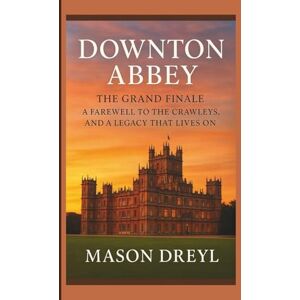 Dreyl, Mason Downton Abbey: The Grand Finale – A Farewell to the Crawleys, And a Legacy That Lives On Dreyl, Mason Downton Abbey: The Grand Finale – A Farewell to the Crawleys, And a Legacy That Lives On