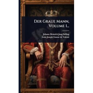 Jung-Stilling, Johann Heinrich Der Graue Mann, Volume 1... Jung-Stilling, Johann Heinrich Der Graue Mann, Volume 1...