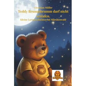 Müller, Christian Teddy Brummbrumm darf nicht schlafen: Kleine Lerngeschichten im Märchenwald Müller, Christian Teddy Brummbrumm darf nicht schlafen: Kleine Lerngeschichten im Märchenwald