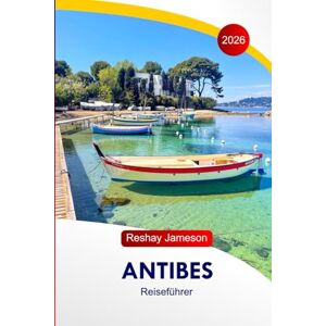 Jameson, Reshay Antibes Reiseführer 2026: Entdecken Sie Frankreichs Attraktionen, atemberaubende Strände, malerische Küstenwanderungen, familienfreundliche Aktivitäten, Unterkünfte und perfekte Reiserouten Jameson, Reshay Antibes Reiseführer 2026: Entdecken Sie Frankreichs Attraktionen, atemberaubende Strände, malerische Küstenwanderungen, familienfreundliche Aktivitäten, Unterkünfte und perfekte Reiserouten