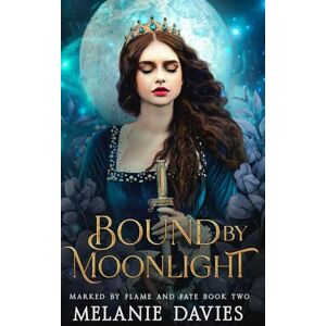 Davies, Melanie Bound By Moonlight: A Dark Paranormal Reverse Harem Romance: 2 (Marked by Flame and Fate) Davies, Melanie Bound By Moonlight: A Dark Paranormal Reverse Harem Romance: 2 (Marked by Flame and Fate)