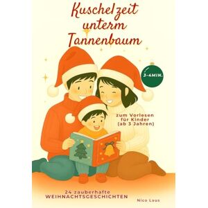 Laus, Nico Kuschelzeit unterm Tannenbaum: 24 zauberhafte Weihnachtsgeschichten zum Vorlesen für Kinder ab 3 Jahren Laus, Nico Kuschelzeit unterm Tannenbaum: 24 zauberhafte Weihnachtsgeschichten zum Vorlesen für Kinder ab 3 Jahren