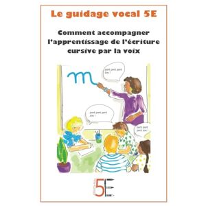 Association 5E Le guidage vocal 5E: Comment accompagner l'apprentissage de l'écriture cursive par la voix Association 5E Le guidage vocal 5E: Comment accompagner l'apprentissage de l'écriture cursive par la voix