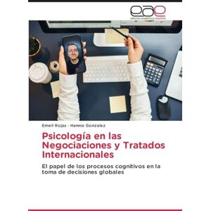 Rojas, Emeli Psicología en las Negociaciones y Tratados Internacionales: El papel de los procesos cognitivos en la toma de decisiones globales Rojas, Emeli Psicología en las Negociaciones y Tratados Internacionales: El papel de los procesos cognitivos en la toma de decisiones globales