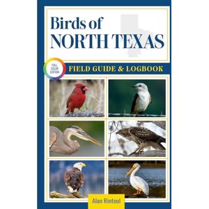 Rintoul, Alan Birds of North Texas Field Guide and Logbook: An Essential Birdwatching Guide with Identification Tips for 60 Common Bird Species in North Texas Rintoul, Alan Birds of North Texas Field Guide and Logbook: An Essential Birdwatching Guide with Identification Tips for 60 Common Bird Species in North Texas