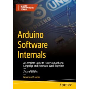 Norman Arduino Software Internals: A Complete Guide to How Your Arduino Language and Hardware Work Together (Maker Innovations Series) Norman Arduino Software Internals: A Complete Guide to How Your Arduino Language and Hardware Work Together (Maker Innovations Series)