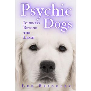 Psychic Dogs: Journeys Beyond the Leash True Tales of Paranormal Paws (Lee Brickley's Paranormal X-Files) Psychic Dogs: Journeys Beyond the Leash True Tales of Paranormal Paws (Lee Brickley's Paranormal X-Files)