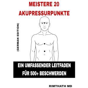 Md, Rimthath Meistere 20 Akupressurpunkte: German Edition (Ganzheitliche Heilungsreihe) Md, Rimthath Meistere 20 Akupressurpunkte: German Edition (Ganzheitliche Heilungsreihe)