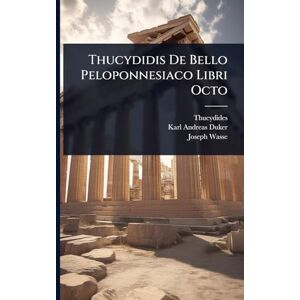 Thucydides Thucydidis De Bello Peloponnesiaco Libri Octo Thucydides Thucydidis De Bello Peloponnesiaco Libri Octo
