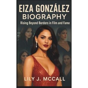 J. MCCALL, LILY EIZA GONZÁLEZ BIOGRAPHY: Rising Beyond Borders in Film and Fame J. MCCALL, LILY EIZA GONZÁLEZ BIOGRAPHY: Rising Beyond Borders in Film and Fame