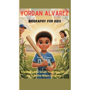 Hamish, Nora R. D. Yordan Álvarez biography for kids: The story of a small-town boy who hit it to the major leagues Hamish, Nora R. D. Yordan Álvarez biography for kids: The story of a small-town boy who hit it to the major leagues