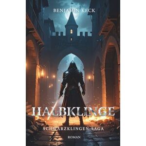 Keck, Benjamin Halbklinge: Die Schwarzklingen-Saga 1 Keck, Benjamin Halbklinge: Die Schwarzklingen-Saga 1