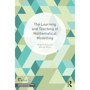 Niss, Mogens The Learning and Teaching of Mathematical Modelling (IMPACT: Interweaving Mathematics Pedagogy and Content for Teaching) Niss, Mogens The Learning and Teaching of Mathematical Modelling (IMPACT: Interweaving Mathematics Pedagogy and Content for Teaching)