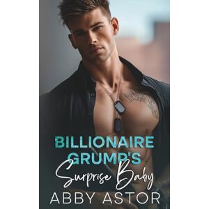 Astor, Abby Billionaire Grump’s Surprise Baby: An Enemies To Lovers Romantic Suspense (Dangerous Hearts Series) Astor, Abby Billionaire Grump’s Surprise Baby: An Enemies To Lovers Romantic Suspense (Dangerous Hearts Series)