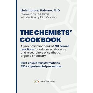 Palomo, Lluís Llorens The Chemists’ Cookbook: A practical handbook of 201 named reactions for advanced students and researchers of synthetic organic chemistry (NROChemistry) Palomo, Lluís Llorens The Chemists’ Cookbook: A practical handbook of 201 named reactions for advanced students and researchers of synthetic organic chemistry (NROChemistry)