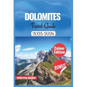 Marro, Winston DOLOMITES TRAVEL GUIDE 2025-2026: Your Ultimate Companion to Explore Breathtaking Italian Hikes, and Unforgettable Mountain Adventures in Italy’s ... and Images (THE ULTIMATE TRAVEL GUIDE SERIES) Marro, Winston DOLOMITES TRAVEL GUIDE 2025-2026: Your Ultimate Companion to Explore Breathtaking Italian Hikes, and Unforgettable Mountain Adventures in Italy’s ... and Images (THE ULTIMATE TRAVEL GUIDE SERIES)