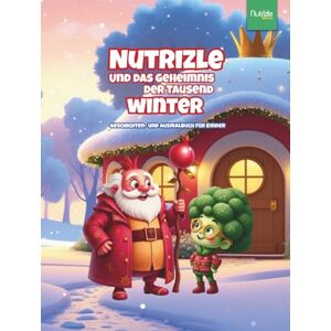Nutrizle Books Nutrizle und das Geheimnis der Tausend Winter: Eine herzerwärmende Wintergeschichte über Freundschaft, Güte und die Magie des Gebens (Die Magische Welt von Nutrizle) Nutrizle Books Nutrizle und das Geheimnis der Tausend Winter: Eine herzerwärmende Wintergeschichte über Freundschaft, Güte und die Magie des Gebens (Die Magische Welt von Nutrizle)