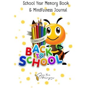 Carter, Shellie My School Year Memory Book & Mindfulness Journal: A Bee-Themed Keepsake for Capturing Friendships, Growth and School Memories. Carter, Shellie My School Year Memory Book & Mindfulness Journal: A Bee-Themed Keepsake for Capturing Friendships, Growth and School Memories.