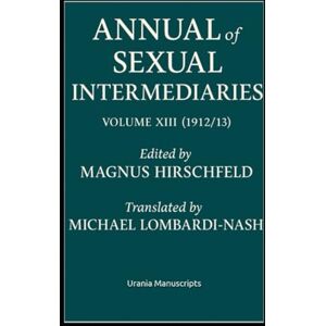 Hirschfeld, Magnus Annual of Sexual Intermediaries Volume XIII (1912/13) Hirschfeld, Magnus Annual of Sexual Intermediaries Volume XIII (1912/13)
