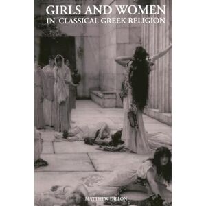 Dillon, Matthew Girls and Women in Classical Greek Religion Dillon, Matthew Girls and Women in Classical Greek Religion