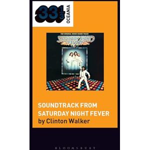 Clinton Walker Soundtrack from Saturday Night Fever (33 1/3 Oceania) Clinton Walker Soundtrack from Saturday Night Fever (33 1/3 Oceania)