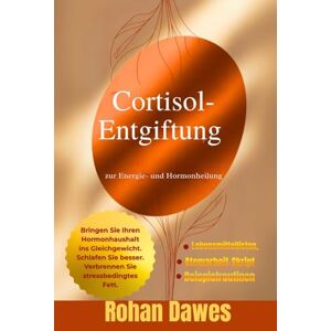 Dawes, Rohan Cortisol-Entgiftung zur Energie- und Hormonheilung: Ein lebensveränderndes Protokoll zum Ausgleich von Hormonen, zur Verbrennung von Stress Fett, für ... Mitochondria, Mind, and Body, Ancient Wisdom) Dawes, Rohan Cortisol-Entgiftung zur Energie- und Hormonheilung: Ein lebensveränderndes Protokoll zum Ausgleich von Hormonen, zur Verbrennung von Stress Fett, für ... Mitochondria, Mind, and Body, Ancient Wisdom)