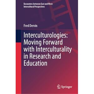 Dervin, Fred Interculturologies: Moving Forward with Interculturality in Research and Education (Encounters between East and West) Dervin, Fred Interculturologies: Moving Forward with Interculturality in Research and Education (Encounters between East and West)