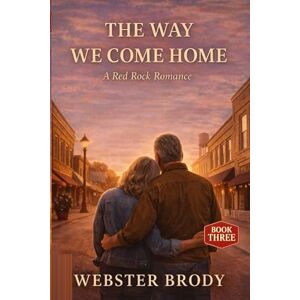 Brody, Webster THE WAY WE COME HOME: A Red Rock Romance Brody, Webster THE WAY WE COME HOME: A Red Rock Romance