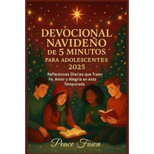 Fawn, Peace DEVOCIONAL NAVIDEÑO DE 5 MINUTOS PARA ADOLESCENTES 2025: Reflexiones Diarias que Traen fe, Amor y Alegría en esta Temporada Fawn, Peace DEVOCIONAL NAVIDEÑO DE 5 MINUTOS PARA ADOLESCENTES 2025: Reflexiones Diarias que Traen fe, Amor y Alegría en esta Temporada