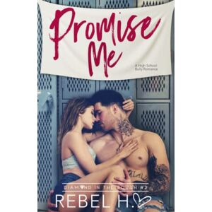 Hart, Rebel Promise Me: A High School Bully Romance (Diamond In The Rough Book 2) Hart, Rebel Promise Me: A High School Bully Romance (Diamond In The Rough Book 2)