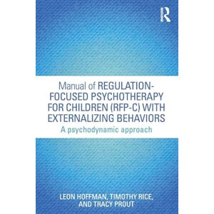 Hoffman, Leon Manual of Regulation-Focused Psychotherapy for Children (RFP-C) with Externalizing Behaviors: A Psychodynamic Approach (Psychological Issues) Hoffman, Leon Manual of Regulation-Focused Psychotherapy for Children (RFP-C) with Externalizing Behaviors: A Psychodynamic Approach (Psychological Issues)