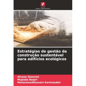 Ghazvini, Alireza Estratégias de gestão da construção sustentável para edifícios ecológicos Ghazvini, Alireza Estratégias de gestão da construção sustentável para edifícios ecológicos