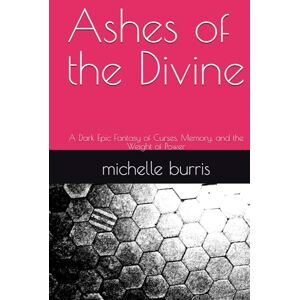 burris, mich michelle lynn Ashes of the Divine: A Dark Epic Fantasy of Curses, Memory, and the Weight of Power burris, mich michelle lynn Ashes of the Divine: A Dark Epic Fantasy of Curses, Memory, and the Weight of Power