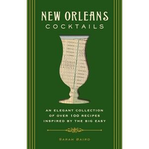 Baird, Sarah New Orleans Cocktails: An Elegant Collection of Over 100 Recipes Inspired by the Big Easy (City Cocktails) Baird, Sarah New Orleans Cocktails: An Elegant Collection of Over 100 Recipes Inspired by the Big Easy (City Cocktails)