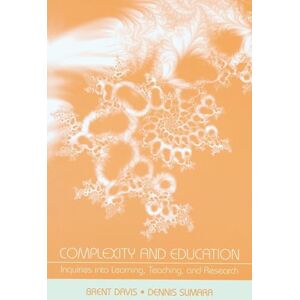 Davis, Brent Complexity and Education: Inquiries Into Learning, Teaching, and Research Davis, Brent Complexity and Education: Inquiries Into Learning, Teaching, and Research